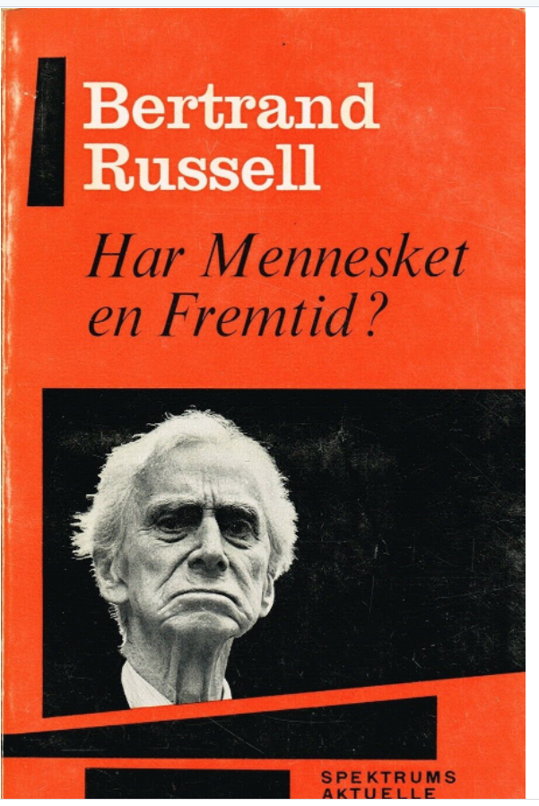 Bertrand Russell: Har mennesket en fremtid? Om truslen fra en krig med atombomber.